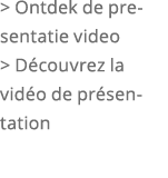  Ontdek de presentatie video   D couvrez la vid o de pr sentation