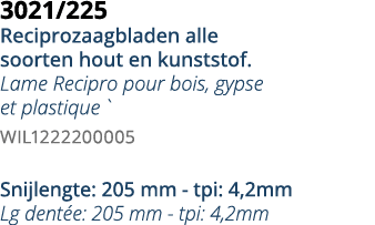 3021 225 Reciprozaagbladen alle soorten hout en kunststof  Lame Recipro pour bois, gypse et plastique   WIL1222200005   