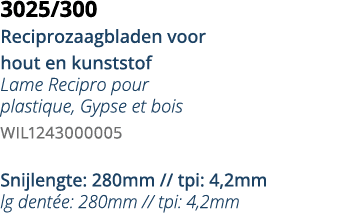 3025 300 Reciprozaagbladen voor hout en kunststof Lame Recipro pour plastique, Gypse et bois WIL1243000005 Snijlengte   
