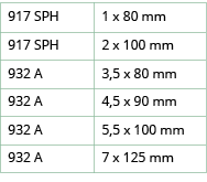 917 SPH,1 x 80 mm ,917 SPH,2 x 100 mm,932 A ,3,5 x 80 mm,932 A ,4,5 x 90 mm,932 A ,5,5 x 100 mm,932 A ,7 x 125 mm
