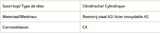 Soort kop  Type de t te:,Cilindrische  Cylindrique,Materiaal Mat riau:,Roestvrij staal A2  Acier inoxydable A2,Corros   