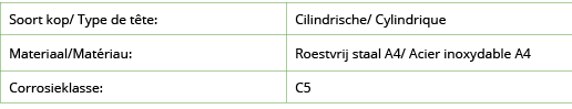 Soort kop  Type de t te:,Cilindrische  Cylindrique,Materiaal Mat riau:,Roestvrij staal A4  Acier inoxydable A4,Corros   