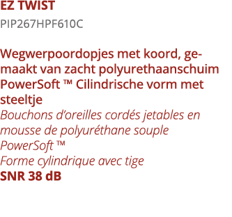 EZ TWIST PIP267HPF610C Wegwerpoordopjes met koord, gemaakt van zacht polyurethaanschuim PowerSoft   Cilindrische vorm   
