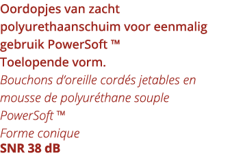 Oordopjes van zacht polyurethaanschuim voor eenmalig gebruik PowerSoft   Toelopende vorm  Bouchons d oreille cord s j   