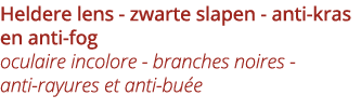 Heldere lens - zwarte slapen - anti-kras en anti-fog oculaire incolore - branches noires - anti-rayures et anti-bu e 