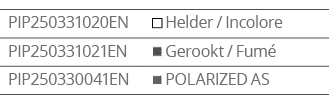 PIP250331020EN, Helder   Incolore,PIP250331021EN, Gerookt   Fum ,PIP250330041EN, POLARIZED AS