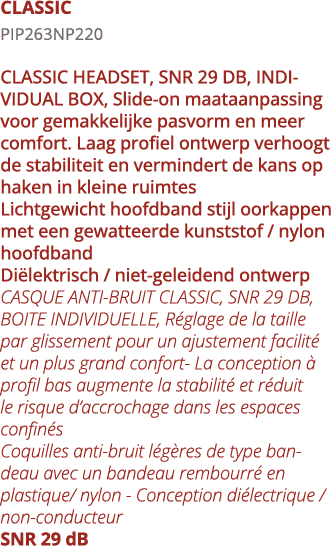 CLASSIC PIP263NP220 CLASSIC HEADSET, SNR 29 DB, INDIVIDUAL BOX, Slide-on maataanpassing voor gemakkelijke pasvorm en    