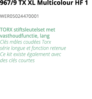 967 9 TX XL Multicolour HF 1 WER05024470001 TORX stiftsleutelset met vasthoudfunctie, lang Cl s m les coud es Torx s    