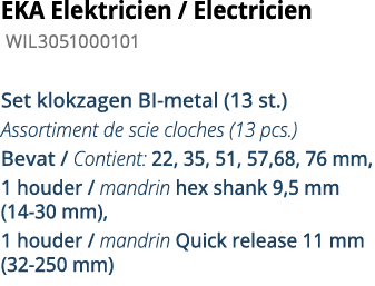 EKA Elektricien   Electricien  WIL3051000101 Set klokzagen BI-metal (13 st ) Assortiment de scie cloches (13 pcs ) Be   