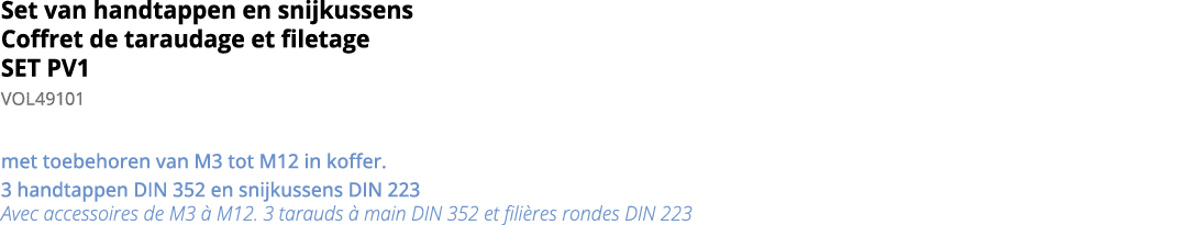 Set van handtappen en snijkussens Coffret de taraudage et filetage SET PV1 VOL49101 met toebehoren van M3 tot M12 in    