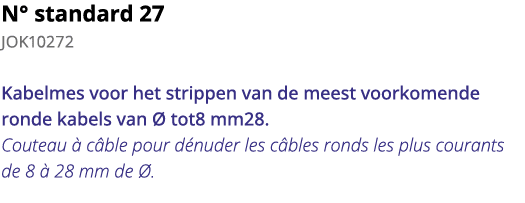 N  standard 27 JOK10272 Kabelmes voor het strippen van de meest voorkomende ronde kabels van   tot8 mm28  Couteau   c   
