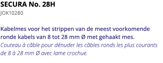 SECURA No  28H JOK10280 Kabelmes voor het strippen van de meest voorkomende ronde kabels van 8 tot 28 mm   met gehaak   