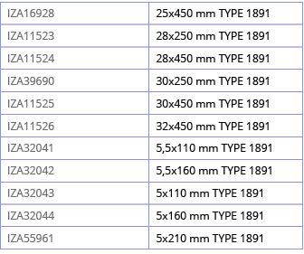 IZA16928,25x450 mm TYPE 1891,IZA11523,28x250 mm TYPE 1891,IZA11524,28x450 mm TYPE 1891,IZA39690,30x250 mm TYPE 1891,I   