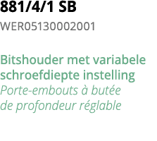 881 4 1 SB WER05130002001 Bitshouder met variabele schroefdiepte instelling Porte-embouts   but e de profondeur r glable
