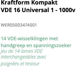 Kraftform Kompakt VDE 16 Universal 1 - 1000v WER05003474001 14 VDE-wisselklingen met handgreep en spanningszoeker Jeu   