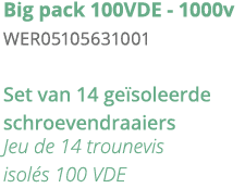 Big pack 100VDE - 1000v WER05105631001 Set van 14 ge soleerde schroevendraaiers Jeu de 14 trounevis isol s 100 VDE 