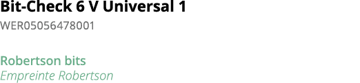 Bit-Check 6 V Universal 1 WER05056478001 Robertson bits Empreinte Robertson