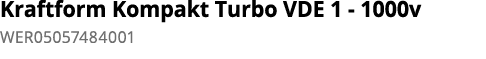 Kraftform Kompakt Turbo VDE 1 - 1000v WER05057484001  