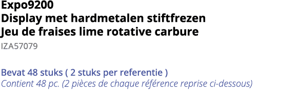 Expo9200 Display met hardmetalen stiftfrezen Jeu de fraises lime rotative carbure IZA57079 Bevat 48 stuks ( 2 stuks p   