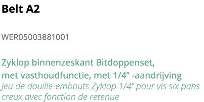Belt A2 WER05003881001 Zyklop binnenzeskant Bitdoppenset, met vasthoudfunctie, met 1 4   -aandrijving Jeu de douille-   