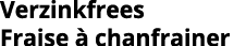 Verzinkfrees Fraise   chanfrainer