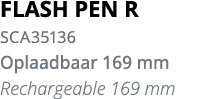 FLASH PEN R SCA35136 Oplaadbaar 169 mm Rechargeable 169 mm