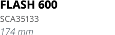 FLASH 600 SCA35133 174 mm