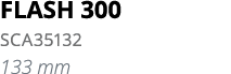 FLASH 300 SCA35132 133 mm