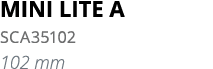 MINI LITE A SCA35102 102 mm