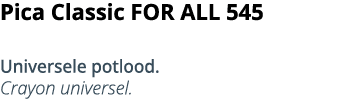Pica Classic FOR ALL 545   Universele potlood  Crayon universel 
