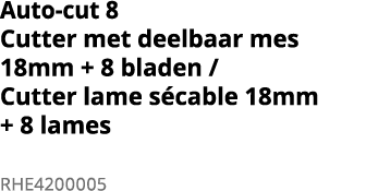Auto-cut 8 Cutter met deelbaar mes 18mm + 8 bladen   Cutter lame s cable 18mm + 8 lames RHE4200005