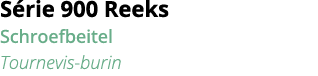 S rie 900 Reeks Schroefbeitel Tournevis-burin
