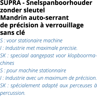 SUPRA - Snelspanboorhouder zonder sleutel Mandrin auto-serrant de pr cision   verrouillage sans cl  S : voor stationa   